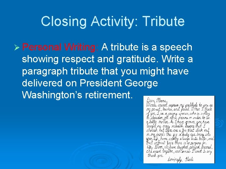 Closing Activity: Tribute Ø Personal Writing: A tribute is a speech showing respect and