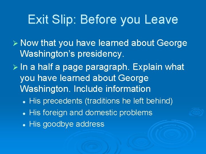 Exit Slip: Before you Leave Ø Now that you have learned about George Washington’s