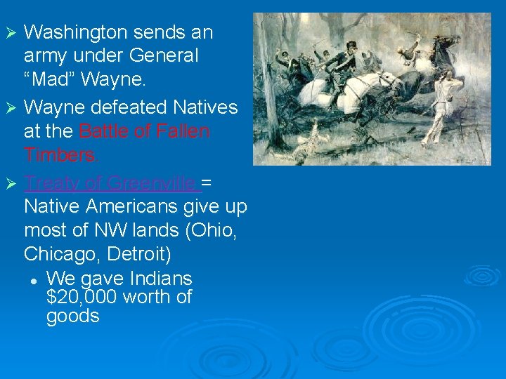 Washington sends an army under General “Mad” Wayne. Ø Wayne defeated Natives at the