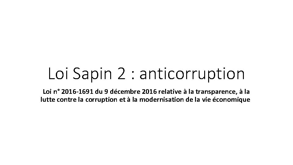 Loi Sapin 2 : anticorruption Loi n° 2016 -1691 du 9 décembre 2016 relative