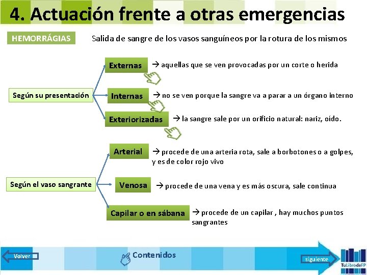 4. Actuación frente a otras emergencias HEMORRÁGIAS Salida de sangre de los vasos sanguíneos