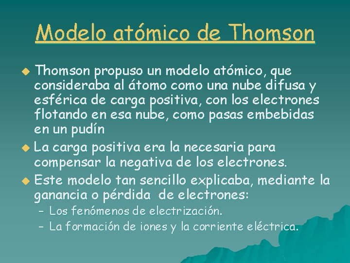 Modelo atómico de Thomson propuso un modelo atómico, que consideraba al átomo como una