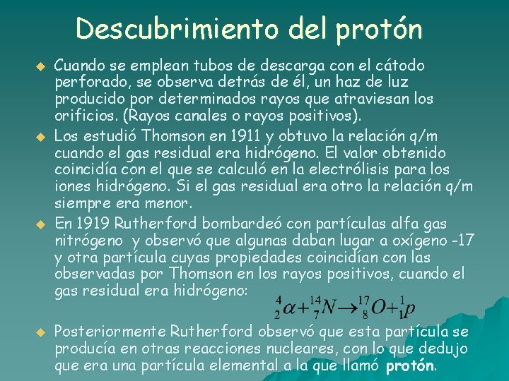 Descubrimiento del protón u u Cuando se emplean tubos de descarga con el cátodo