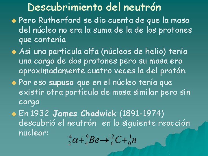 Descubrimiento del neutrón Pero Rutherford se dio cuenta de que la masa del núcleo