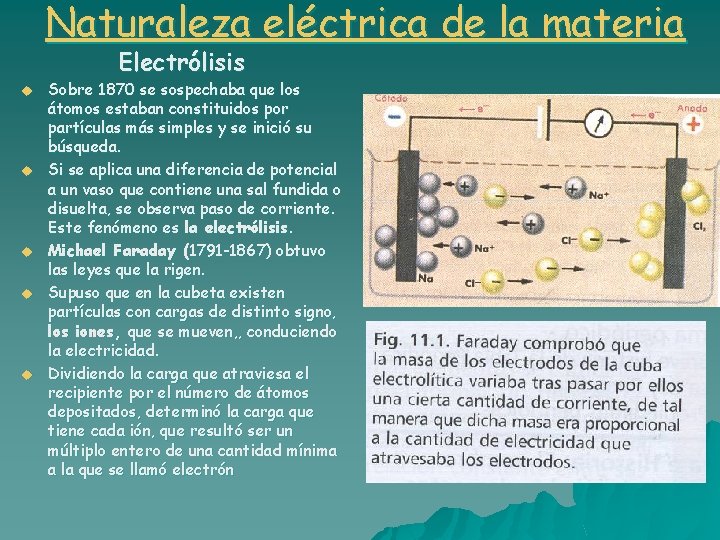 Naturaleza eléctrica de la materia Electrólisis u u u Sobre 1870 se sospechaba que