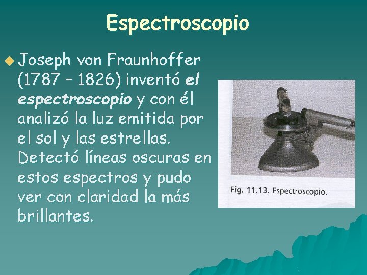 Espectroscopio u Joseph von Fraunhoffer (1787 – 1826) inventó el espectroscopio y con él