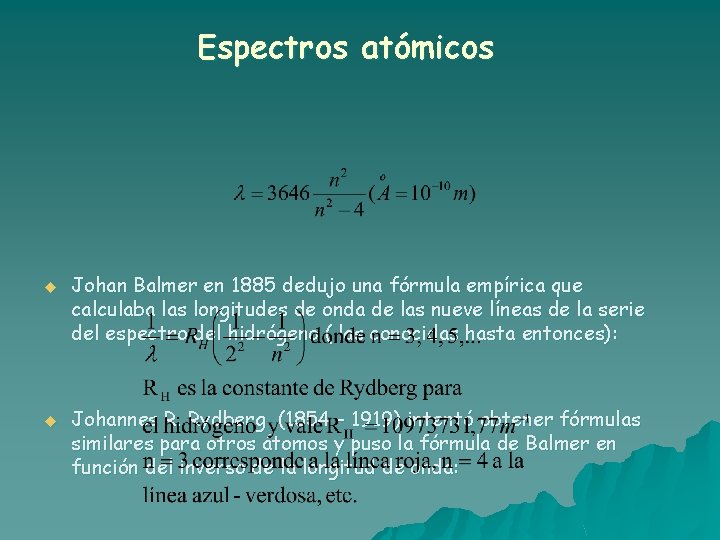 Espectros atómicos u u Johan Balmer en 1885 dedujo una fórmula empírica que calculaba