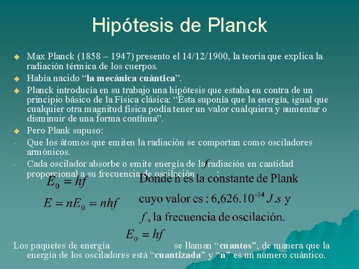 Hipótesis de Planck u u - Max Planck (1858 – 1947) presento el 14/12/1900,