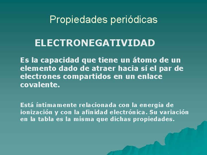 Propiedades periódicas ELECTRONEGATIVIDAD Es la capacidad que tiene un átomo de un elemento dado