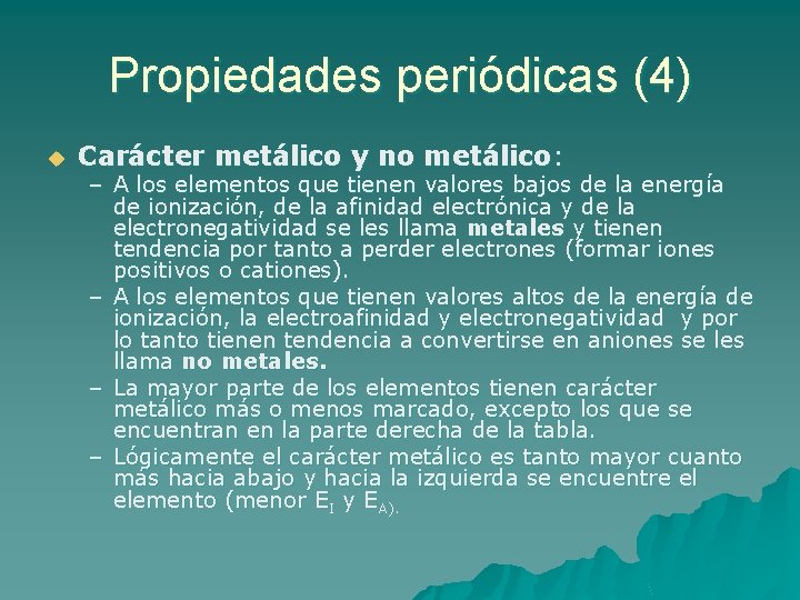 Propiedades periódicas (4) u Carácter metálico y no metálico: – A los elementos que