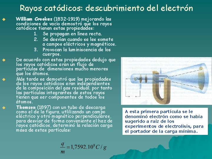 Rayos catódicos: descubrimiento del electrón u u William Crookes (1832 -1919) mejorando las condiciones