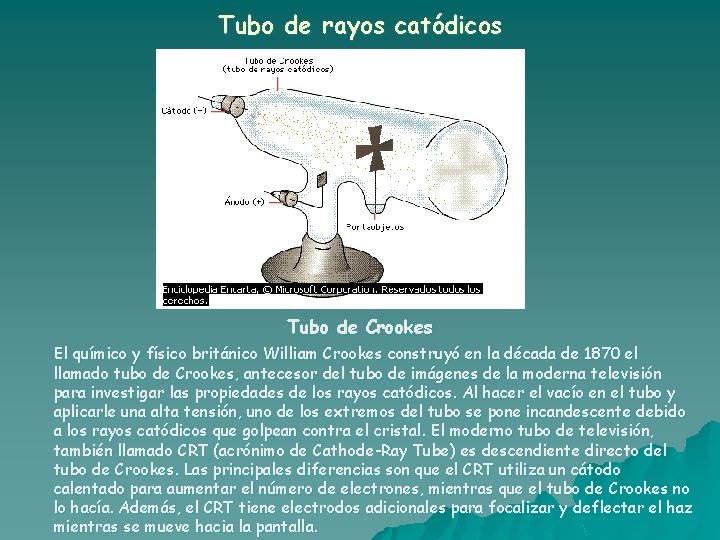 Tubo de rayos catódicos Tubo de Crookes El químico y físico británico William Crookes