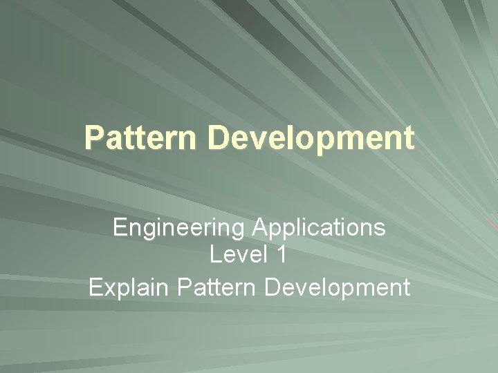 Pattern Development Engineering Applications Level 1 Explain Pattern Development 