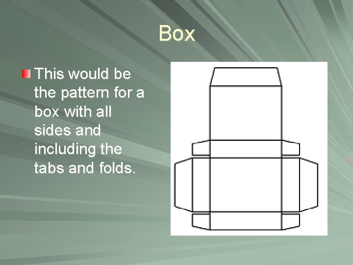 Box This would be the pattern for a box with all sides and including