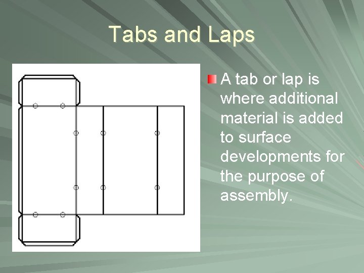 Tabs and Laps A tab or lap is where additional material is added to