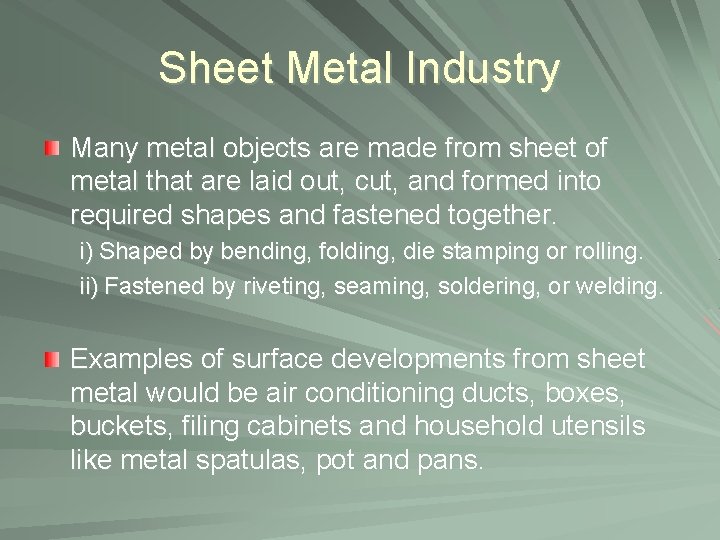 Sheet Metal Industry Many metal objects are made from sheet of metal that are