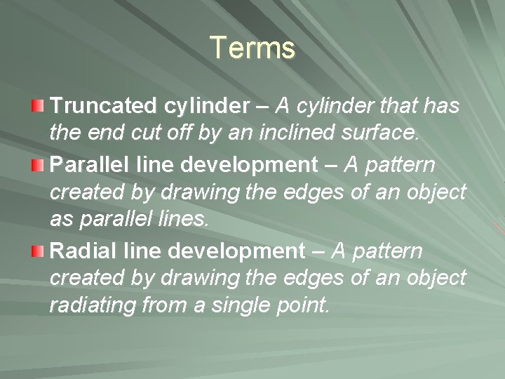 Terms Truncated cylinder – A cylinder that has the end cut off by an