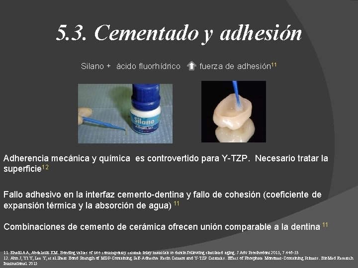 5. 3. Cementado y adhesión Silano + ácido fluorhídrico fuerza de adhesión 11 Adherencia
