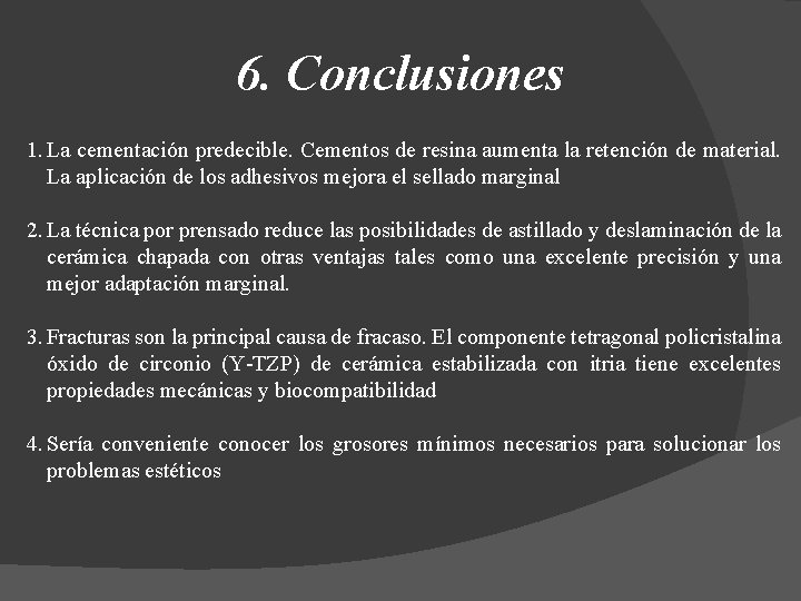 6. Conclusiones 1. La cementación predecible. Cementos de resina aumenta la retención de material.