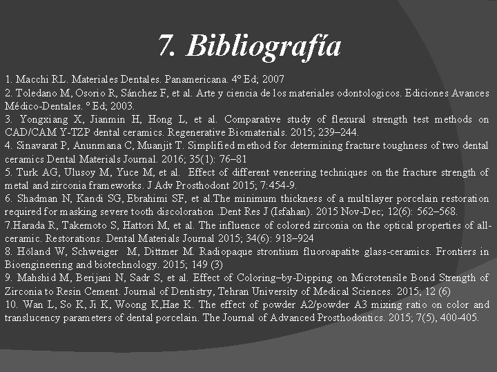 7. Bibliografía 1. Macchi RL. Materiales Dentales. Panamericana. 4º Ed; 2007 2. Toledano M,
