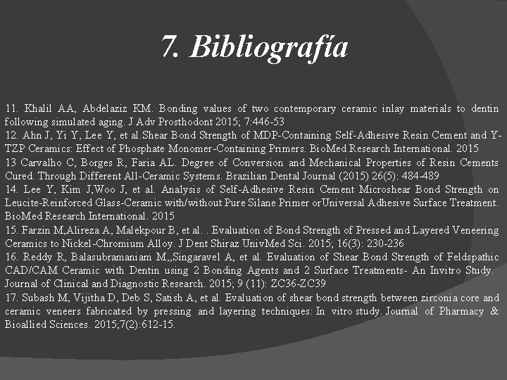 7. Bibliografía 11. Khalil AA, Abdelaziz KM. Bonding values of two contemporary ceramic inlay