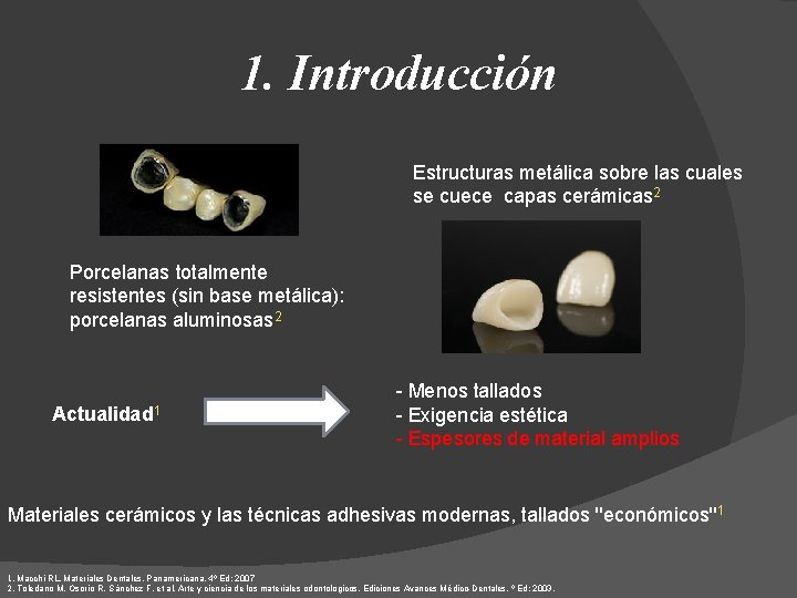 1. Introducción Estructuras metálica sobre las cuales se cuece capas cerámicas 2 Porcelanas totalmente