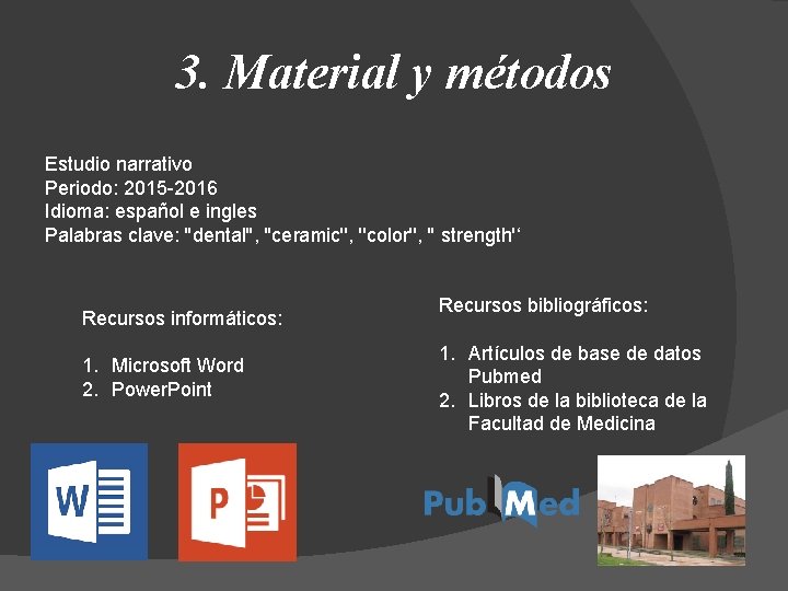 3. Material y métodos Estudio narrativo Periodo: 2015 -2016 Idioma: español e ingles Palabras