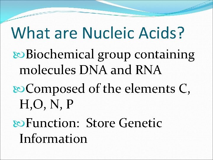 What are Nucleic Acids? Biochemical group containing molecules DNA and RNA Composed of the