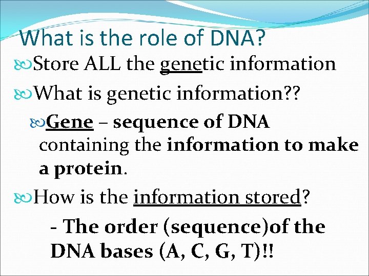 What is the role of DNA? Store ALL the genetic information What is genetic