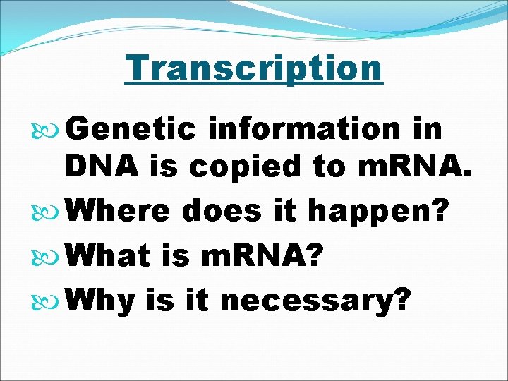 Transcription Genetic information in DNA is copied to m. RNA. Where does it happen?