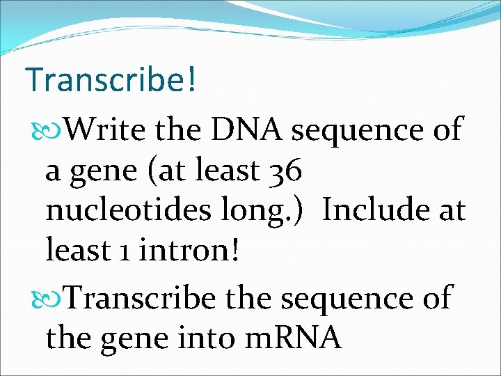 Transcribe! Write the DNA sequence of a gene (at least 36 nucleotides long. )