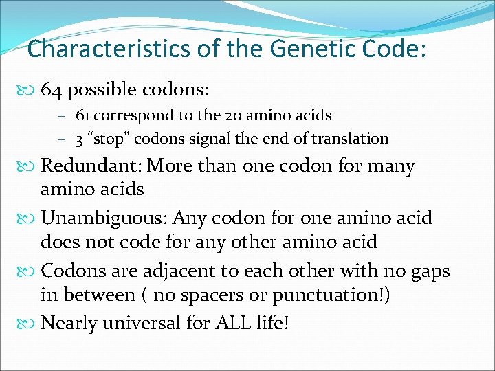 Characteristics of the Genetic Code: 64 possible codons: – 61 correspond to the 20