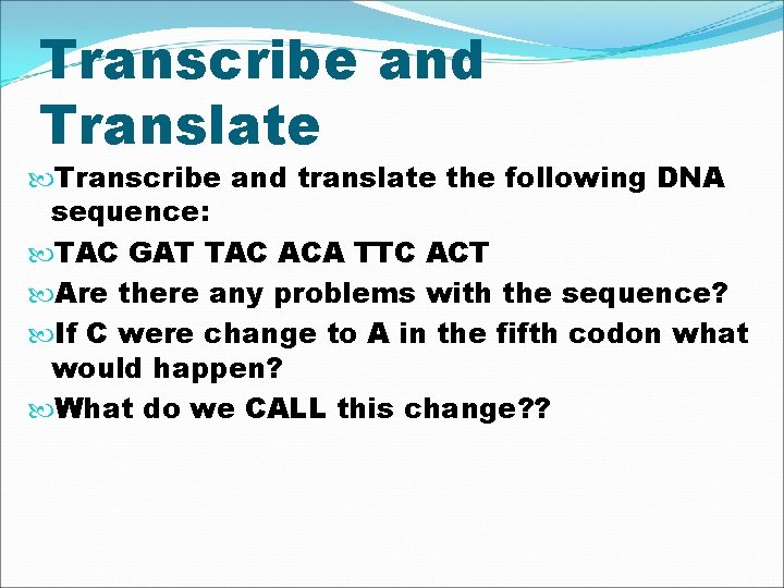 Transcribe and Translate Transcribe and translate the following DNA sequence: TAC GAT TAC ACA