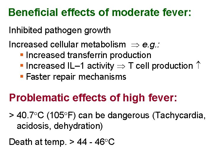 Beneficial effects of moderate fever: Inhibited pathogen growth Increased cellular metabolism e. g. :