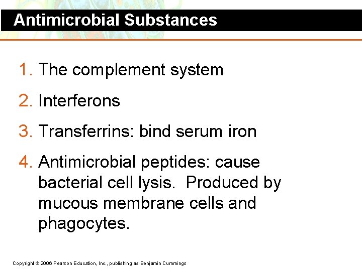 Antimicrobial Substances 1. The complement system 2. Interferons 3. Transferrins: bind serum iron 4.