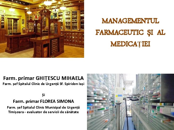 MANAGEMENTUL FARMACEUTIC ȘI AL MEDICAȚIEI Farm. primar GHIȚESCU MIHAELA Farm. șef Spitalul Clinic de