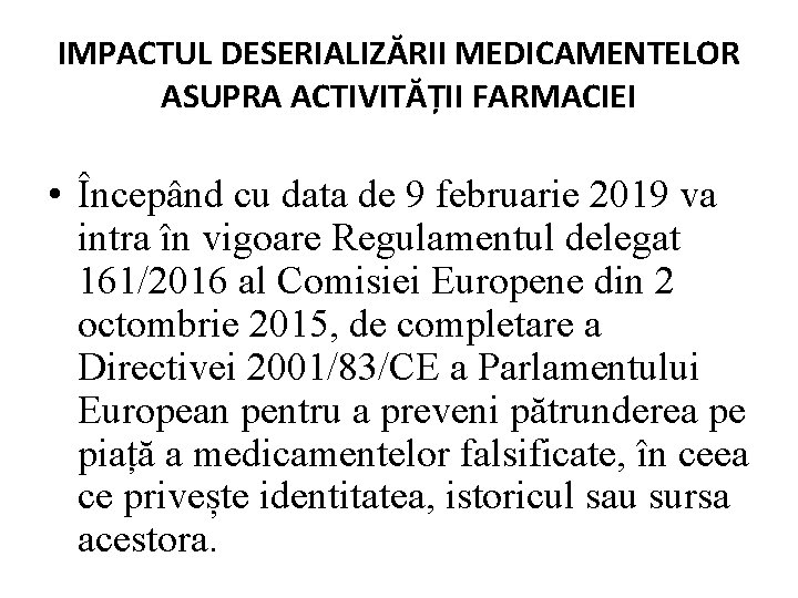 IMPACTUL DESERIALIZĂRII MEDICAMENTELOR ASUPRA ACTIVITĂȚII FARMACIEI • Începând cu data de 9 februarie 2019