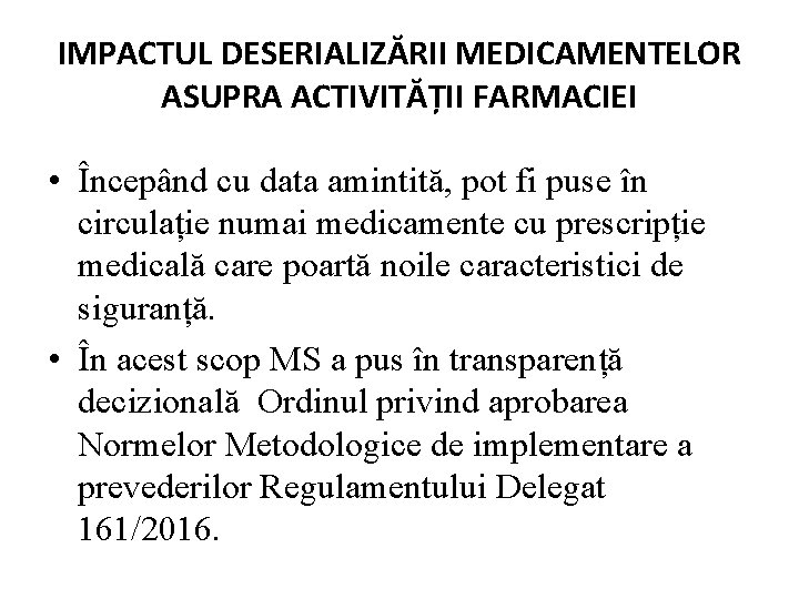 IMPACTUL DESERIALIZĂRII MEDICAMENTELOR ASUPRA ACTIVITĂȚII FARMACIEI • Începând cu data amintită, pot fi puse