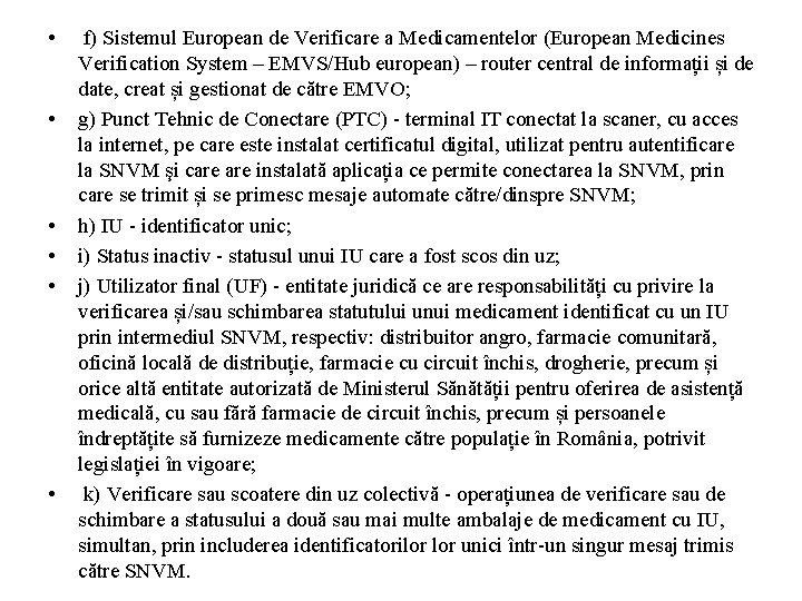  • • • f) Sistemul European de Verificare a Medicamentelor (European Medicines Verification