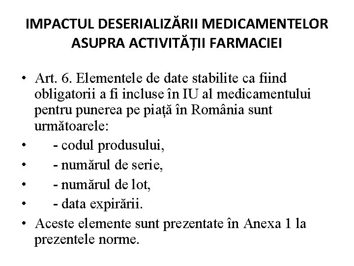 IMPACTUL DESERIALIZĂRII MEDICAMENTELOR ASUPRA ACTIVITĂȚII FARMACIEI • Art. 6. Elementele de date stabilite ca