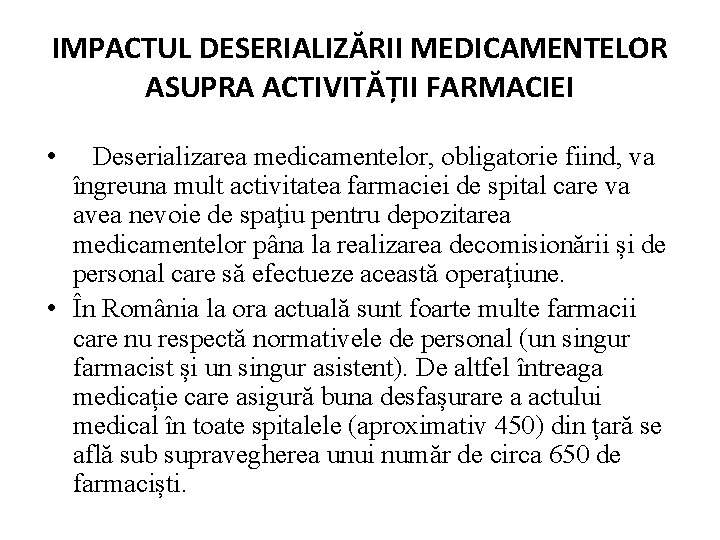 IMPACTUL DESERIALIZĂRII MEDICAMENTELOR ASUPRA ACTIVITĂȚII FARMACIEI • Deserializarea medicamentelor, obligatorie fiind, va îngreuna mult