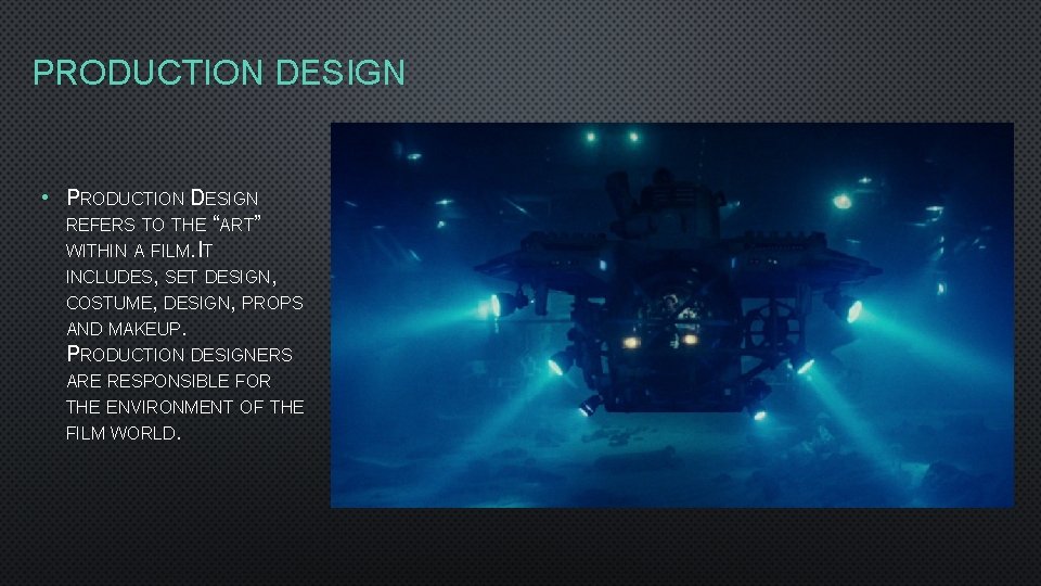 PRODUCTION DESIGN • PRODUCTION DESIGN REFERS TO THE “ART” WITHIN A FILM. IT INCLUDES,