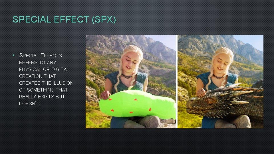 SPECIAL EFFECT (SPX) • SPECIAL EFFECTS REFERS TO ANY PHYSICAL OR DIGITAL CREATION THAT