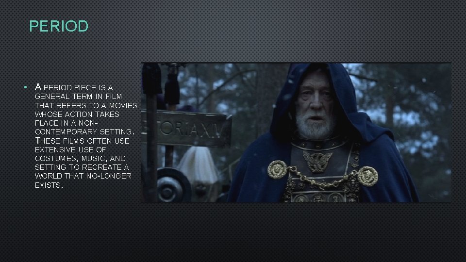 PERIOD • A PERIOD PIECE IS A GENERAL TERM IN FILM THAT REFERS TO