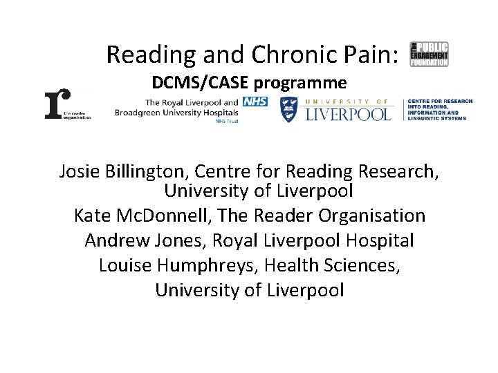Reading and Chronic Pain: DCMS/CASE programme Josie Billington, Centre for Reading Research, University of