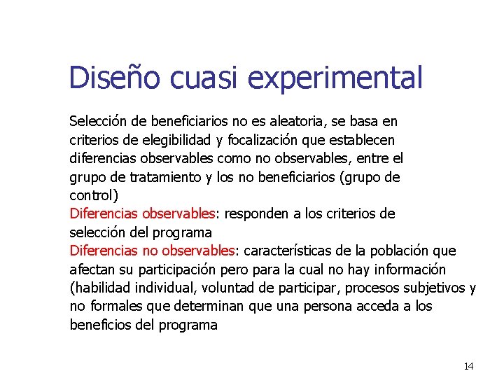 Diseño cuasi experimental Selección de beneficiarios no es aleatoria, se basa en criterios de