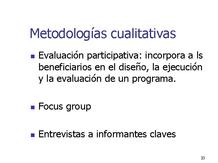 Metodologías cualitativas n Evaluación participativa: incorpora a ls beneficiarios en el diseño, la ejecución