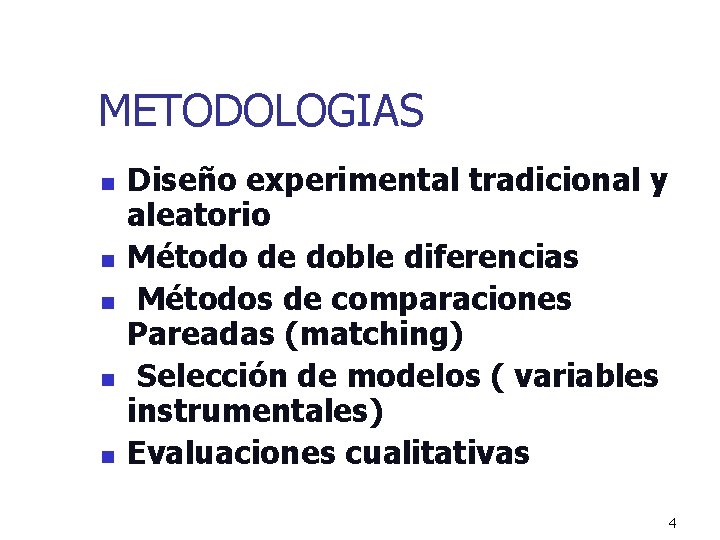 METODOLOGIAS n n n Diseño experimental tradicional y aleatorio Método de doble diferencias Métodos