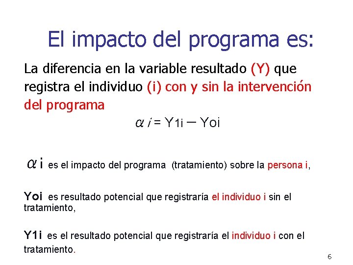 El impacto del programa es: La diferencia en la variable resultado (Y) que registra