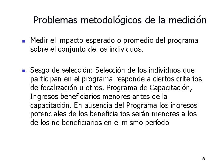 Problemas metodológicos de la medición n n Medir el impacto esperado o promedio del